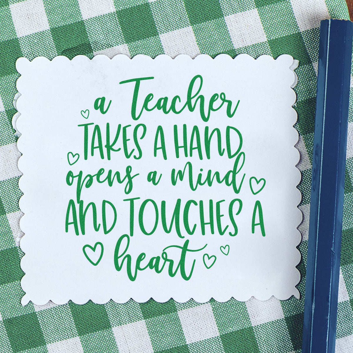 Teacher appreciation rubber stamp with A teacher takes a hand, opens a mind, and touches a heart quote for cards and gifts.