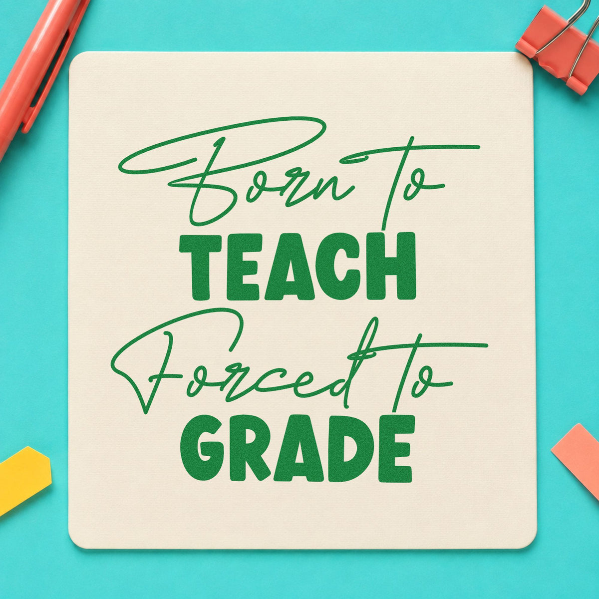 Born To Teach Forced To Grade Rubber Stamp – Duo Hand in use 3