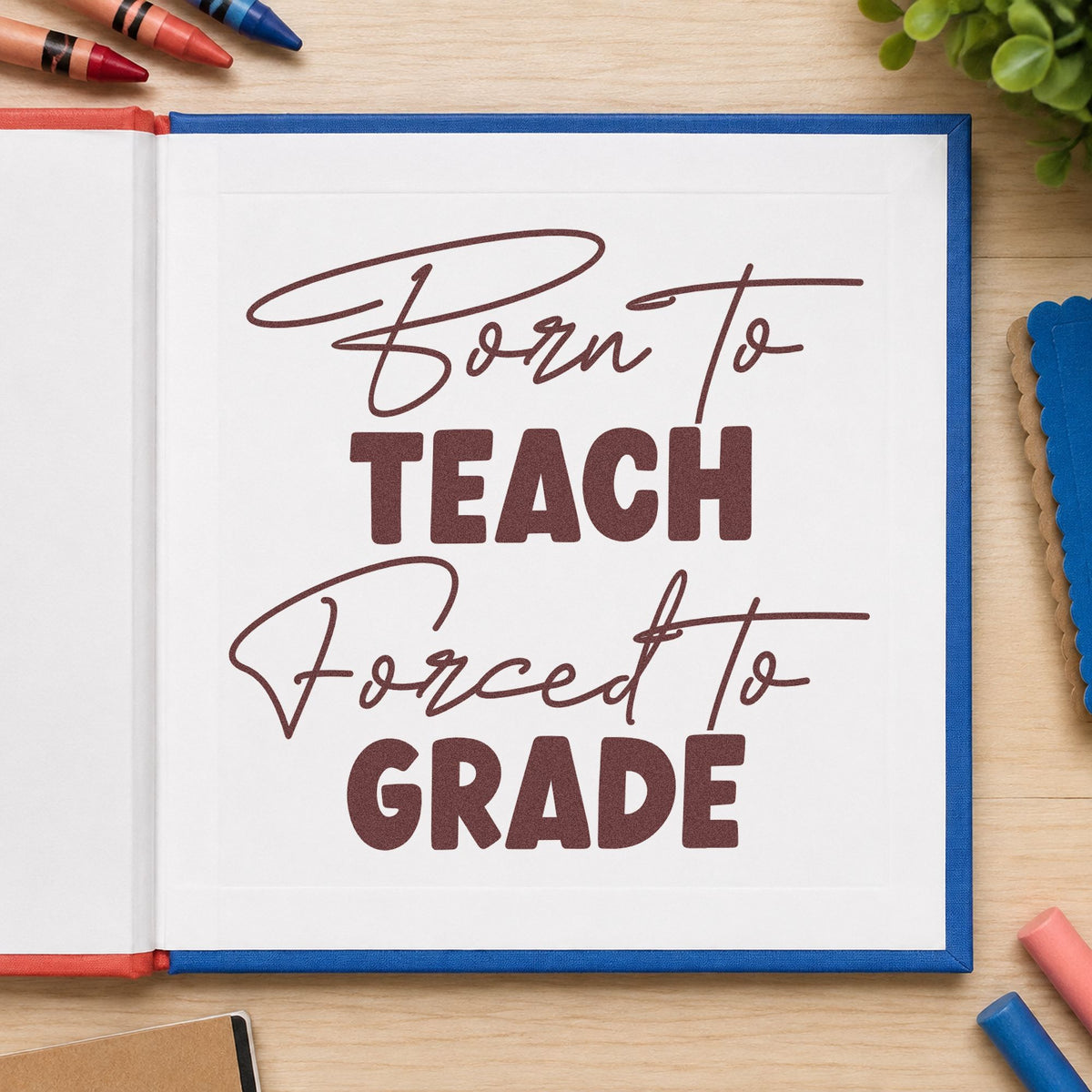 Born To Teach Forced To Grade Rubber Stamp – Duo Hand in use 4