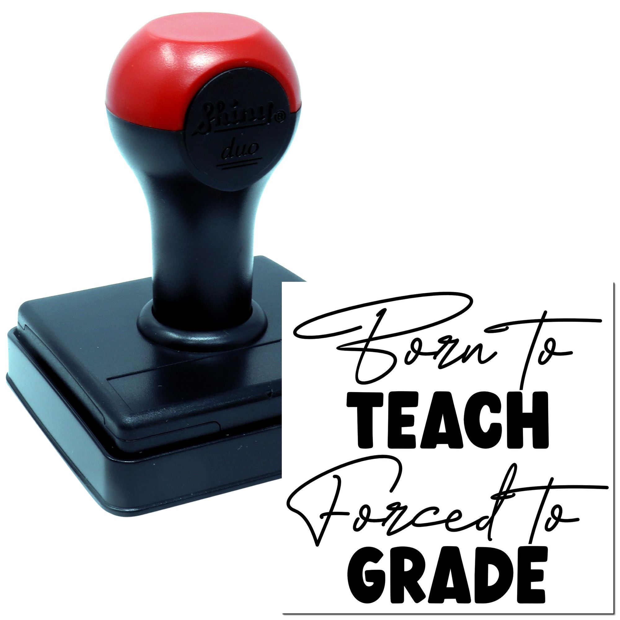Teacher self-inking rubber stamp reading Born to Teach, Forced to Grade for classroom grading and feedback.