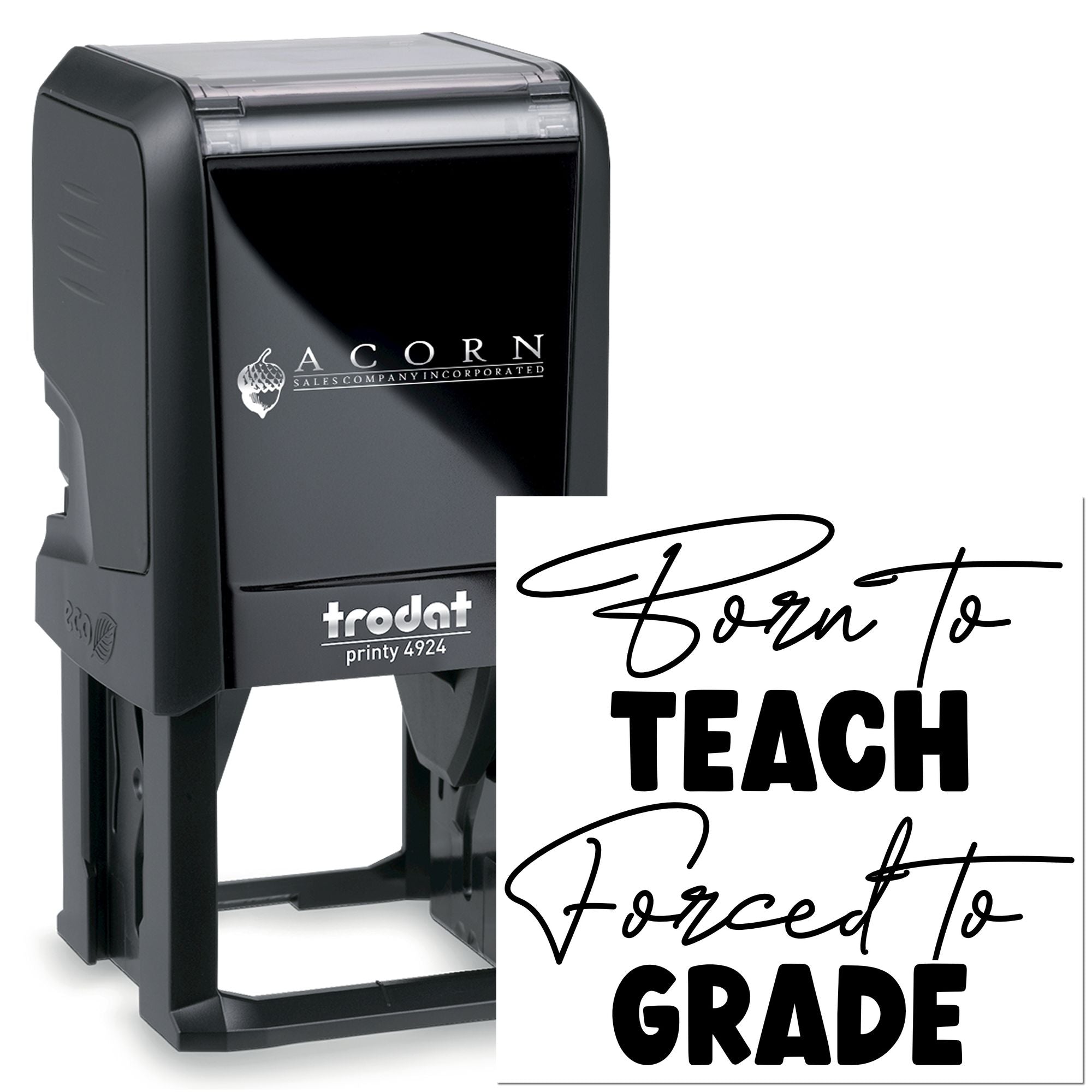 Trodat Printy 4924 self-inking rubber stamp with custom teacher wording, Born to Teach and Forced to Grade design.