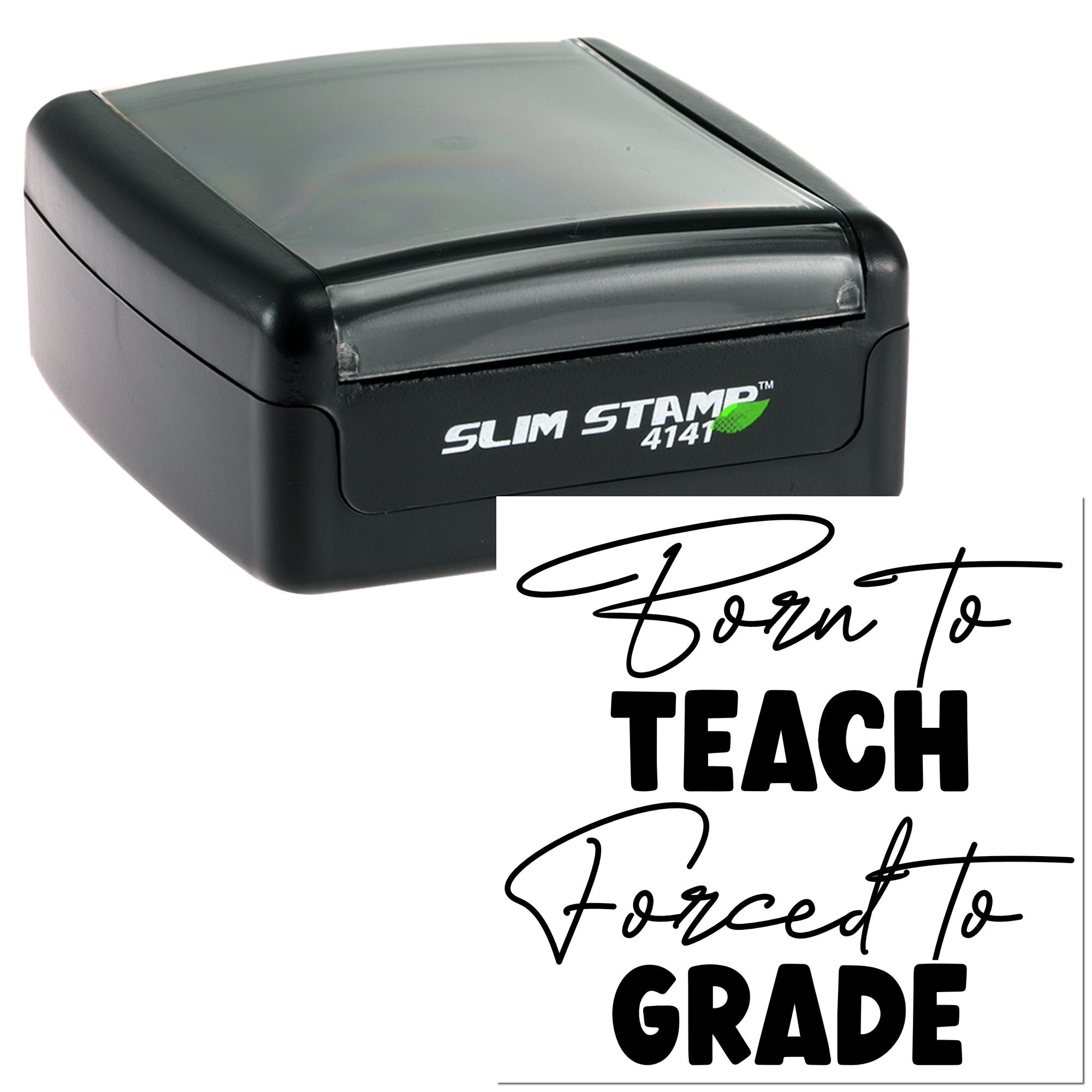 Slim self-inking teacher rubber stamp with custom imprint reading Born to Teach, Forced to Grade.