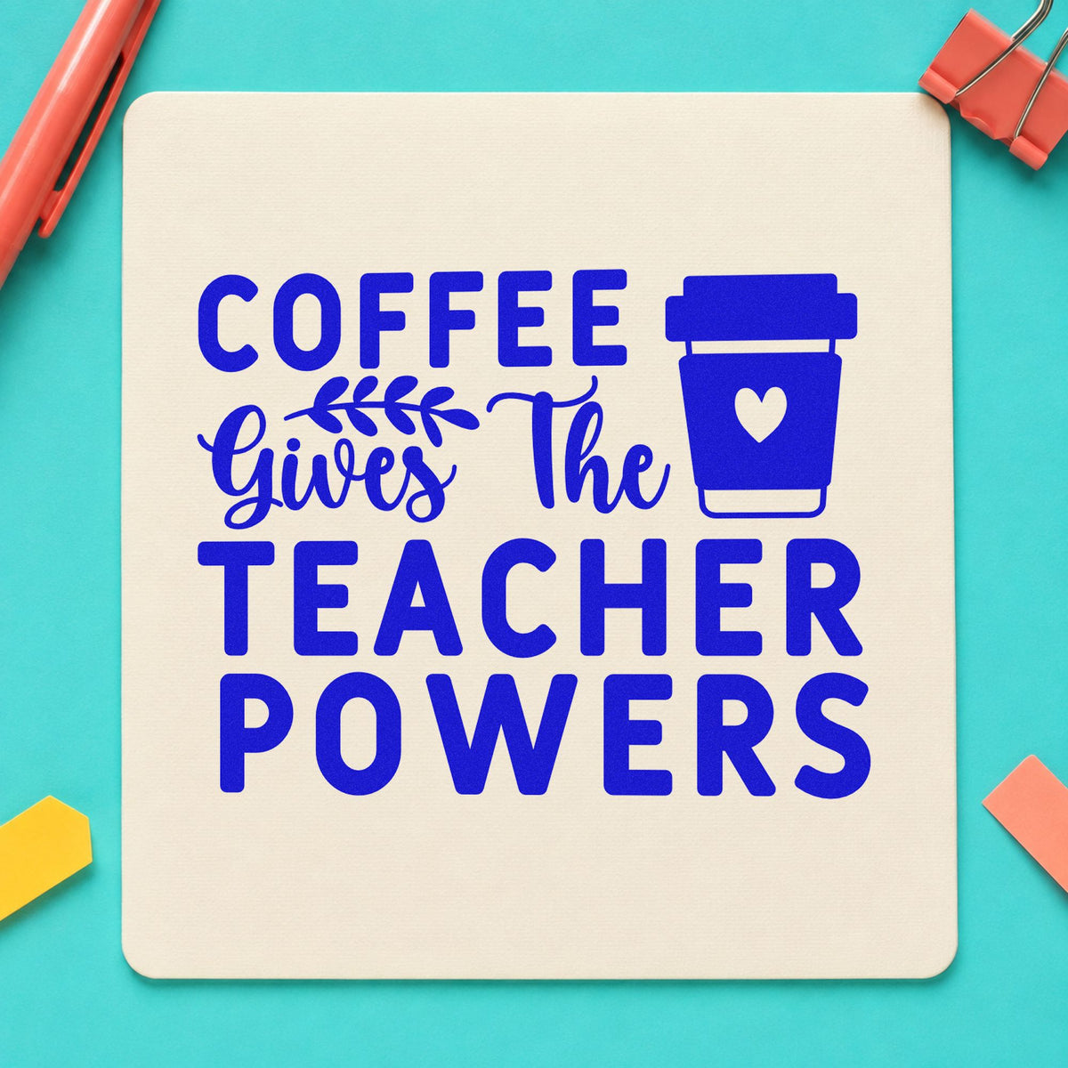 Coffee Gives Teacher Powers Block craft stamp in blue ink on cardstock, an easy option for cozy sleeve panels.