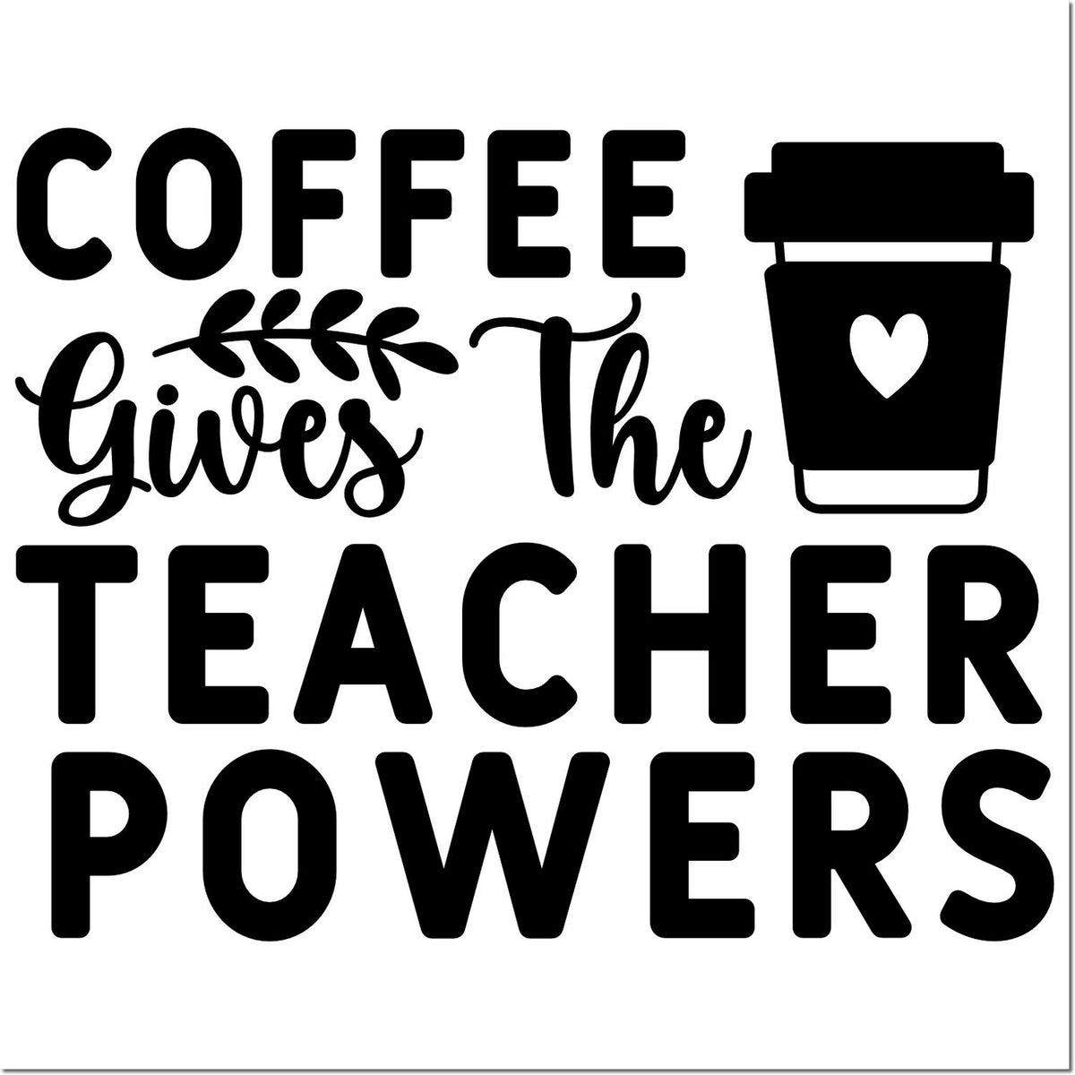 Coffee gives the teacher powers rubber stamp design with coffee cup icon and bold teacher appreciation message