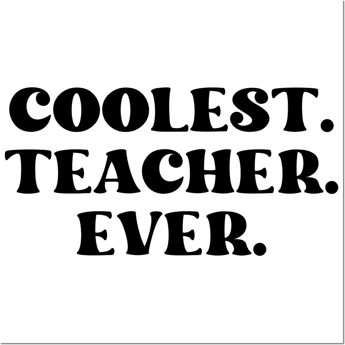 Coolest Teacher Ever rubber stamp design for teacher appreciation gifts, cards, and classroom crafts.