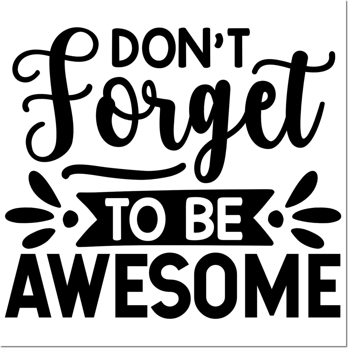 Don't Forget to Be Awesome custom rubber stamp design with bold lettering for inspirational crafting, office use, and gifts.