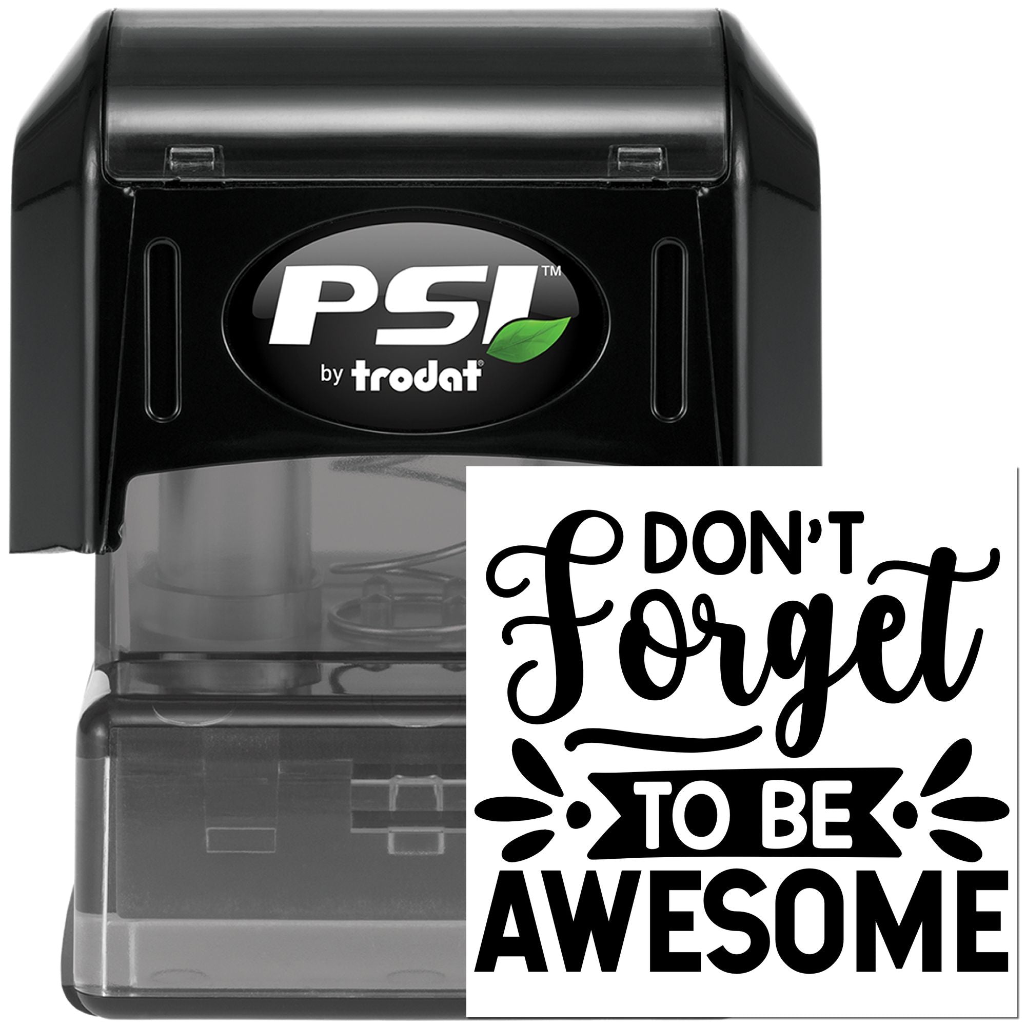 PSI by Trodat self-inking rubber stamp with Dont Forget to Be Awesome motivational message for office use