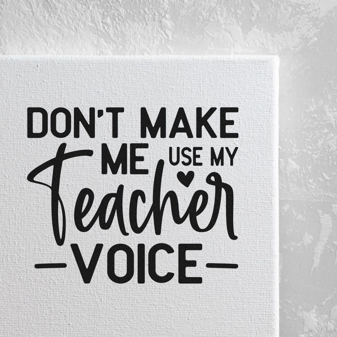 Teacher voice rubber stamp design with bold quote, Don't make me use my teacher voice, for classroom humor and supplies.