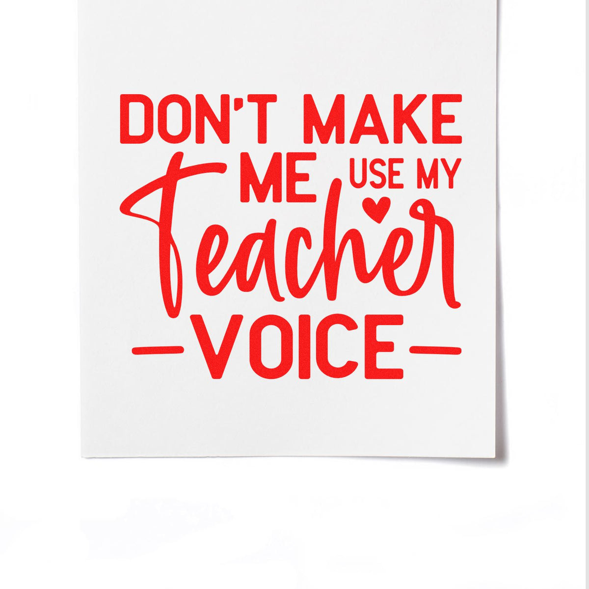 Teacher voice warning rubber stamp with bold red text: Dont make me use my teacher voice.
