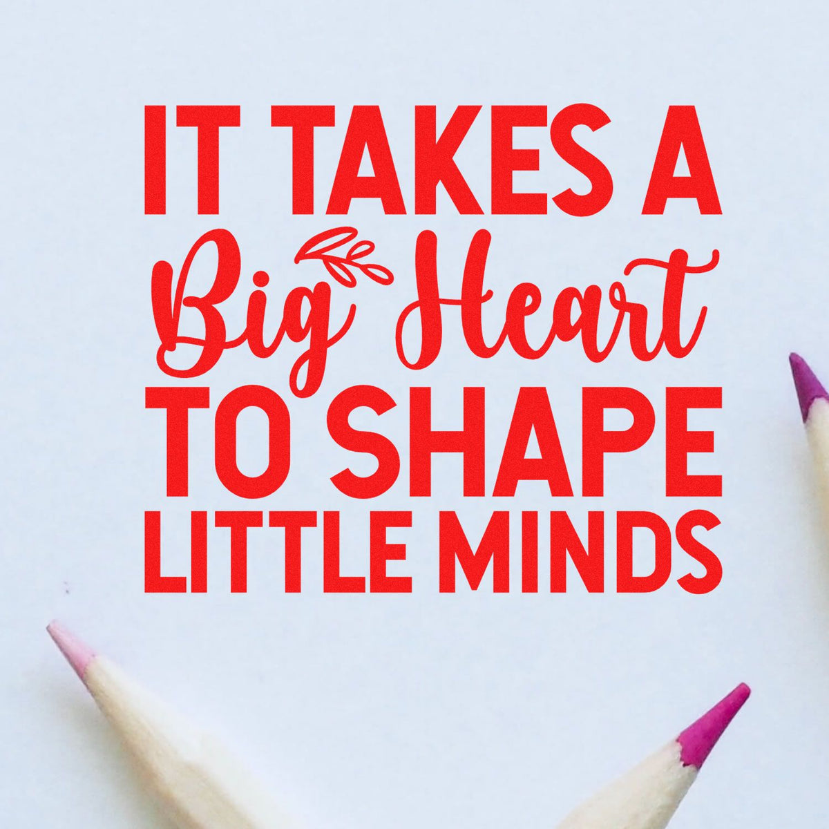 Teacher rubber stamp with quote, It takes a big heart to shape little minds, for classroom decor and educator gifts.