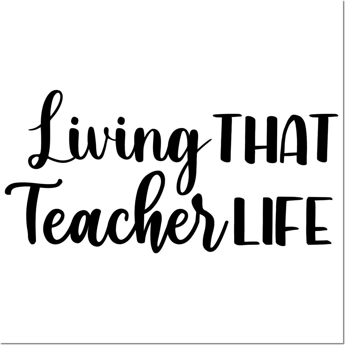 Living That Teacher Life rubber stamp design for teacher appreciation crafts, classroom projects, and custom handmade stationery.