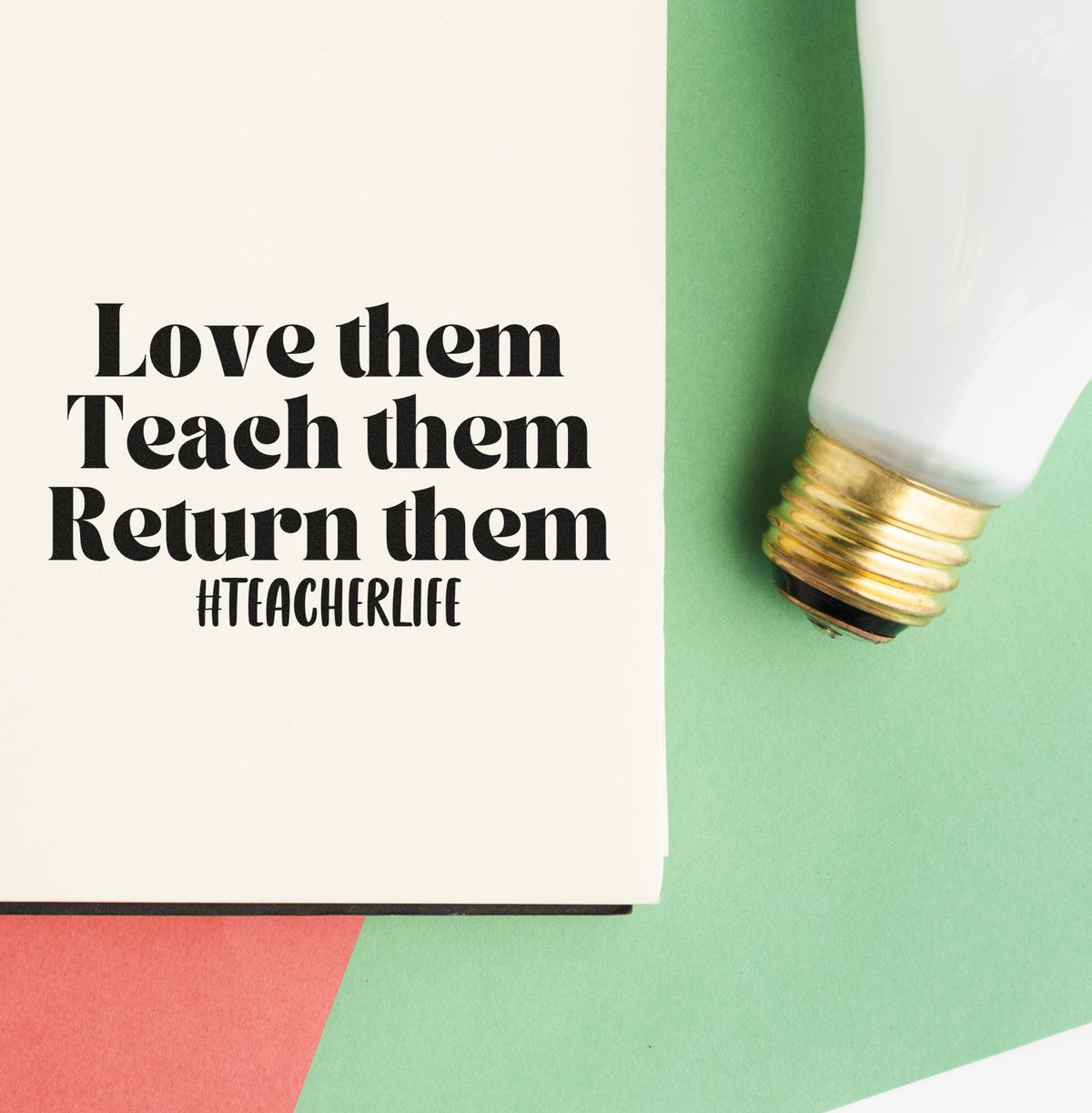 Teacher rubber stamp quote, Love them, Teach them, Return them with #TeacherLife for classroom crafts and educator gifts.