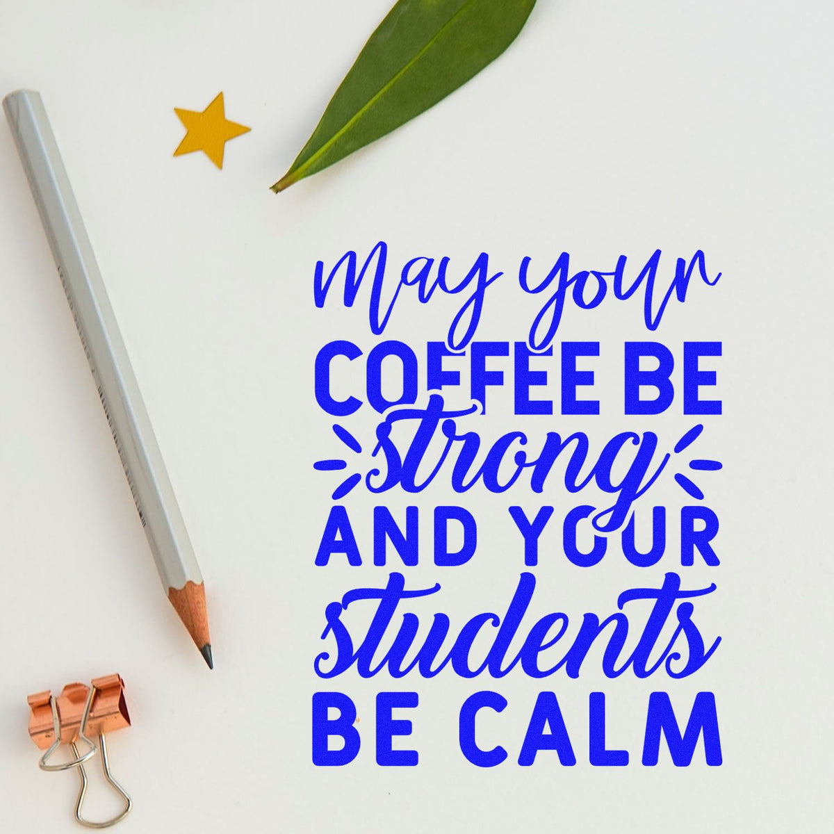 Teacher coffee rubber stamp design with quote: May your coffee be strong and your students be calm in bold blue lettering.