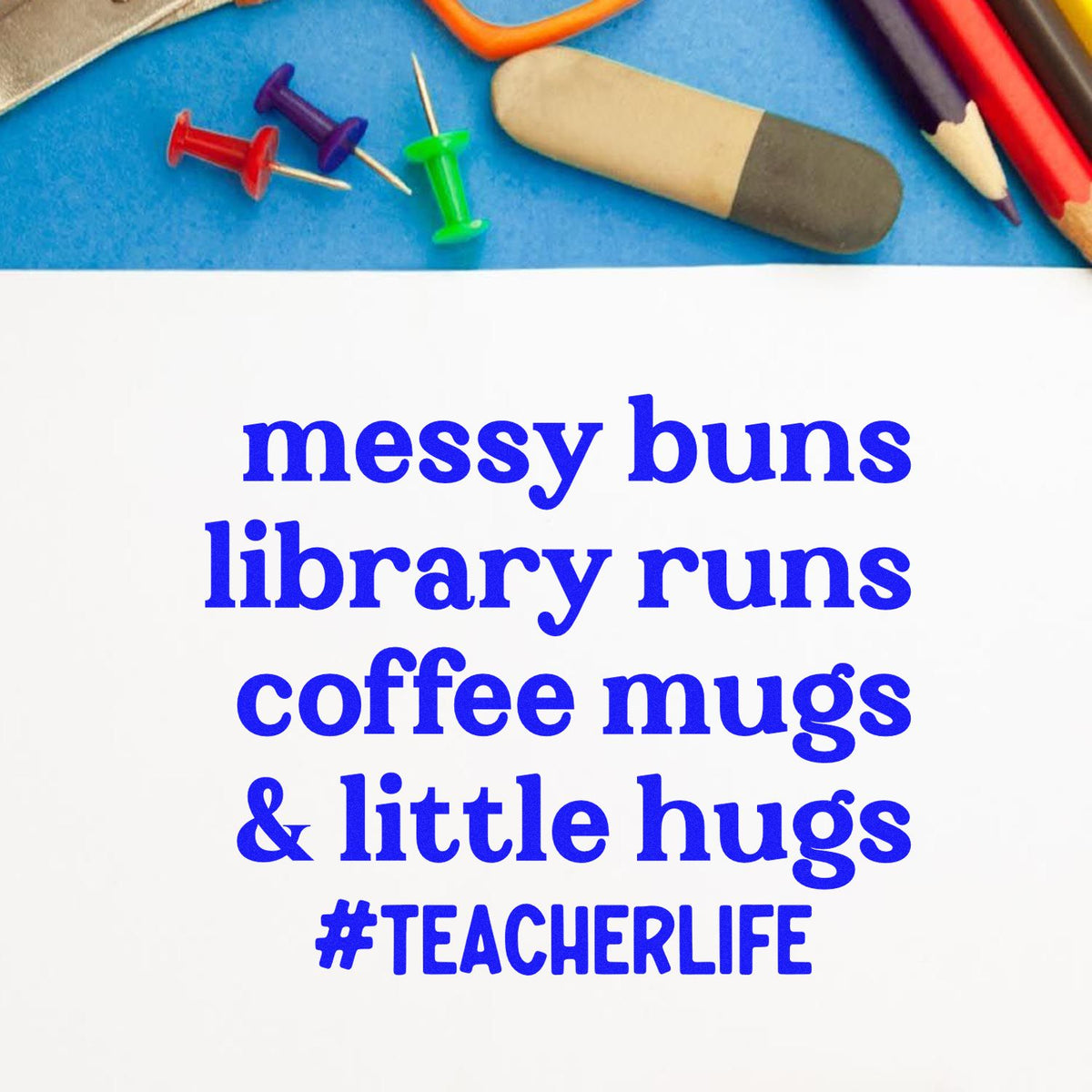 Teacher life rubber stamp with phrase 'messy buns, library runs, coffee mugs & little hugs' for classroom gifts and planners.