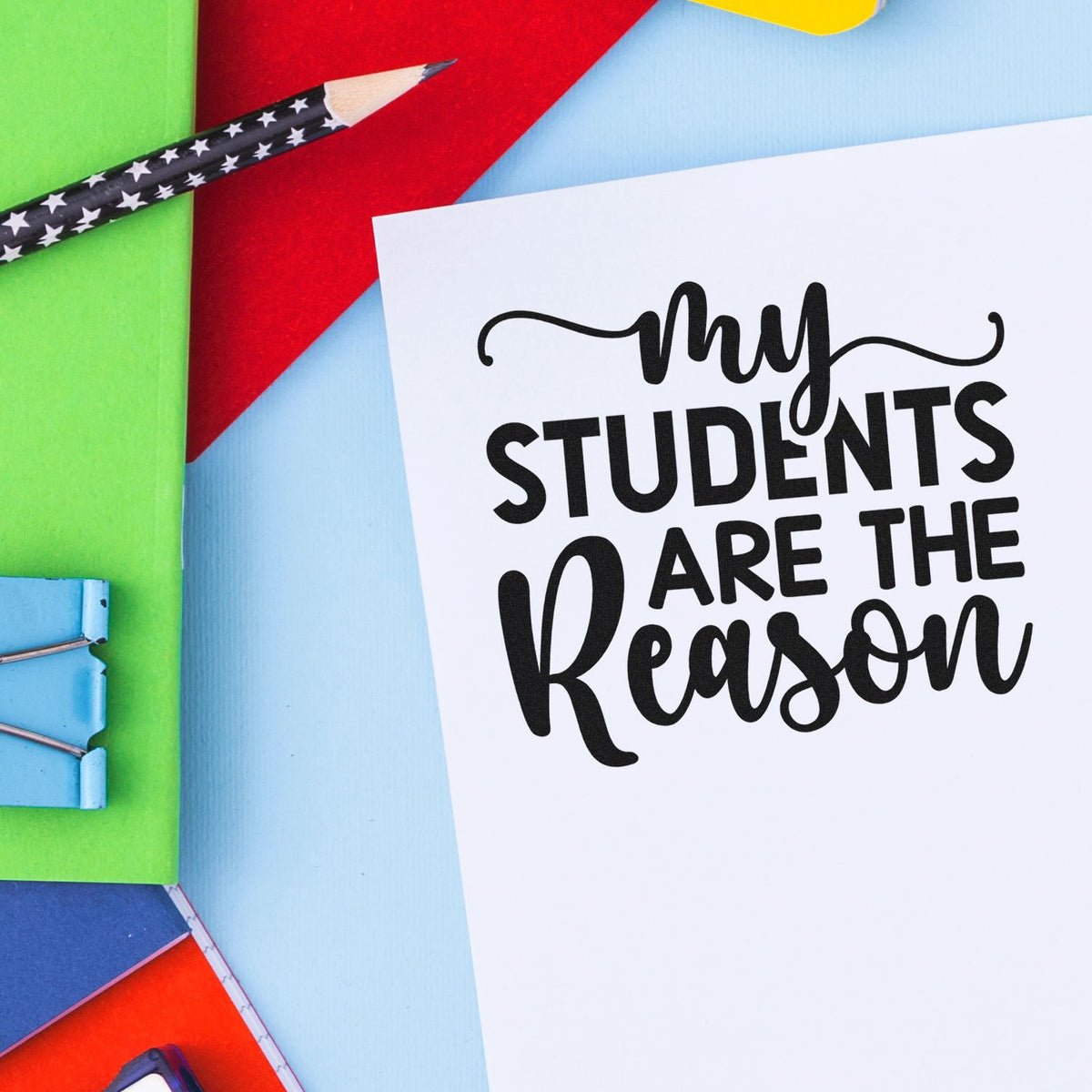 Custom teacher rubber stamp design reading My students are the reason for classroom appreciation and handmade school projects.