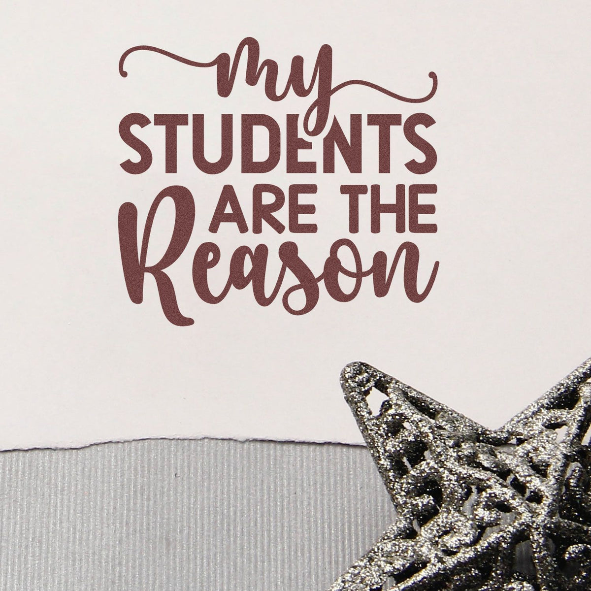 My students are the reason rubber stamp with inspirational teacher quote for classroom crafts, card making, and scrapbooking.