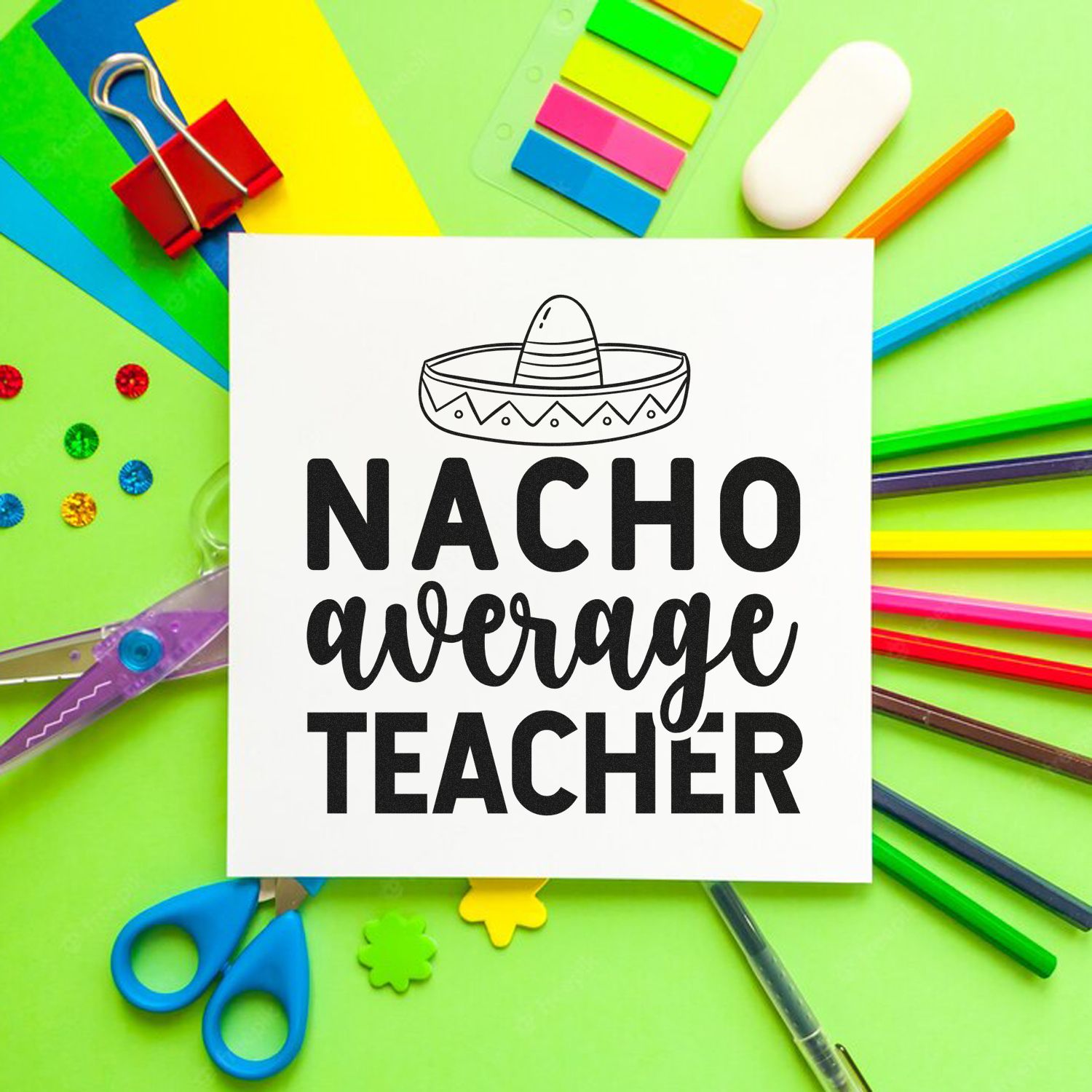 Fun teacher rubber stamp design reading Nacho Average Teacher with sombrero, styled on colorful school supplies.