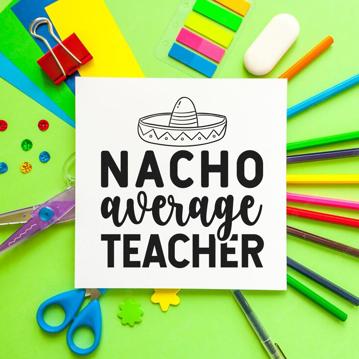 Nacho Average Teacher Sombrero Lettering Pre-Inked Stamp – Slim imprint stamped in black ink. A sombrero sits above the mixed lettering “Nacho Average Teacher.”