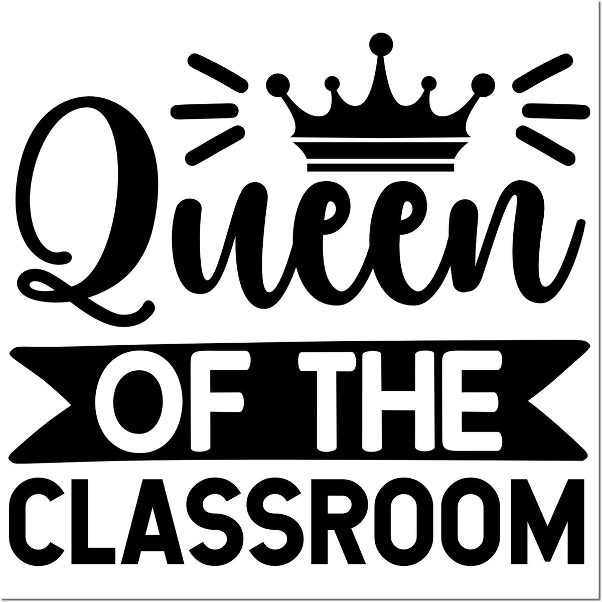 Queen of the Classroom rubber stamp design with crown, perfect for teacher rewards, classroom labels, and custom stamping.