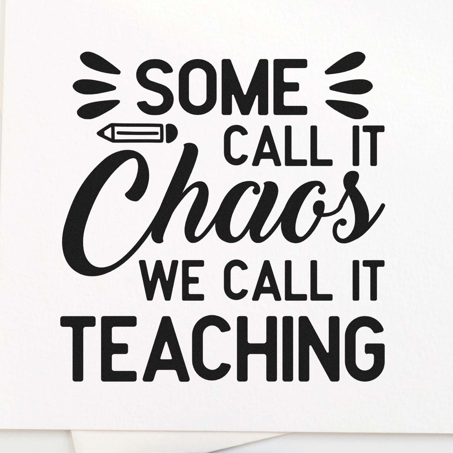 Teacher rubber stamp design reading Some call it chaos, we call it teaching with pencil icon for classroom use.