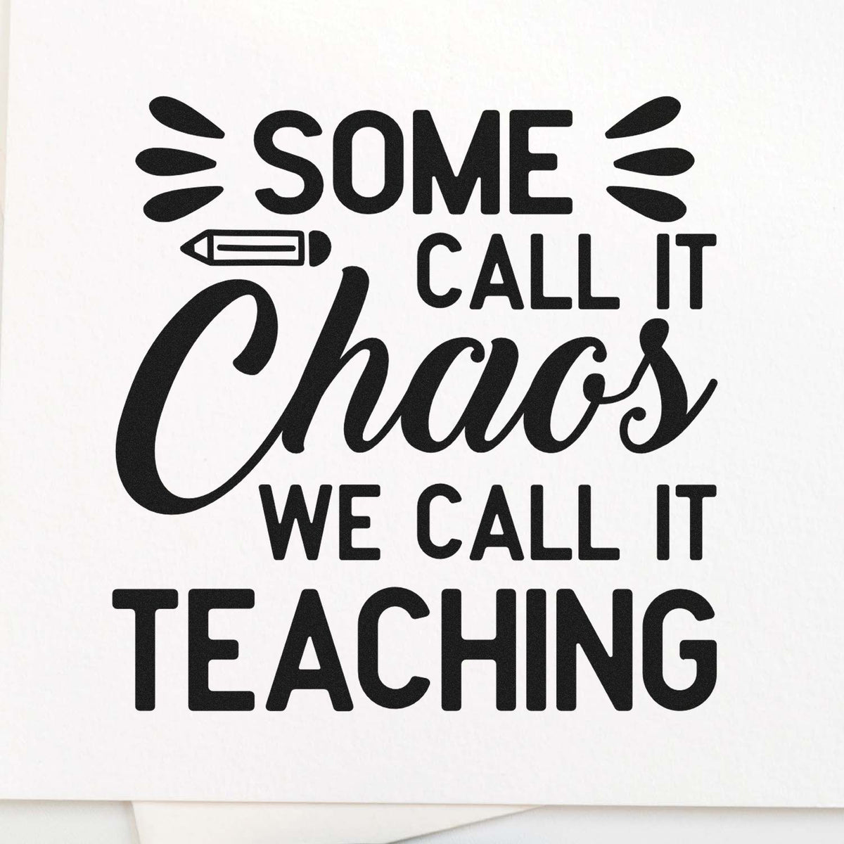 Teacher rubber stamp with quote Some call it chaos, we call it teaching and pencil icon for classroom use.