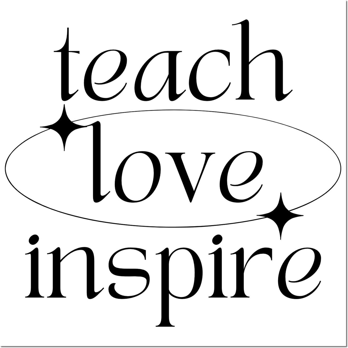 Teach Love Inspire rubber stamp design with elegant black typography, star accents, and oval frame for teachers and classrooms.