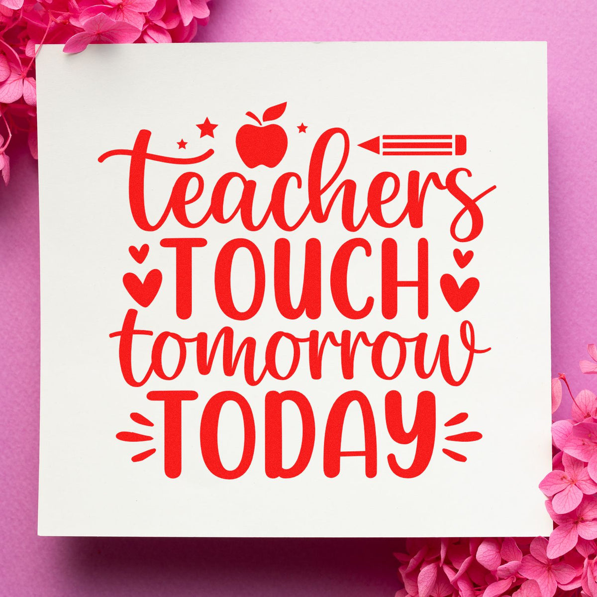 Teachers Touch Tomorrow Today rubber stamp design for teacher appreciation, with red lettering on white card and pink floral border.
