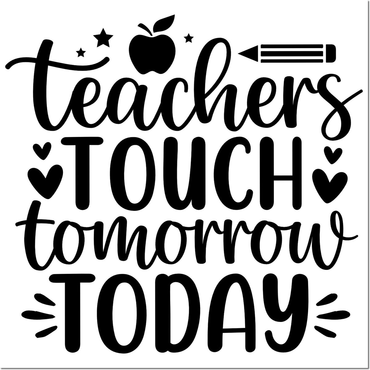 Teacher rubber stamp design with apple, pencil, hearts and stars reading Teachers touch tomorrow today.