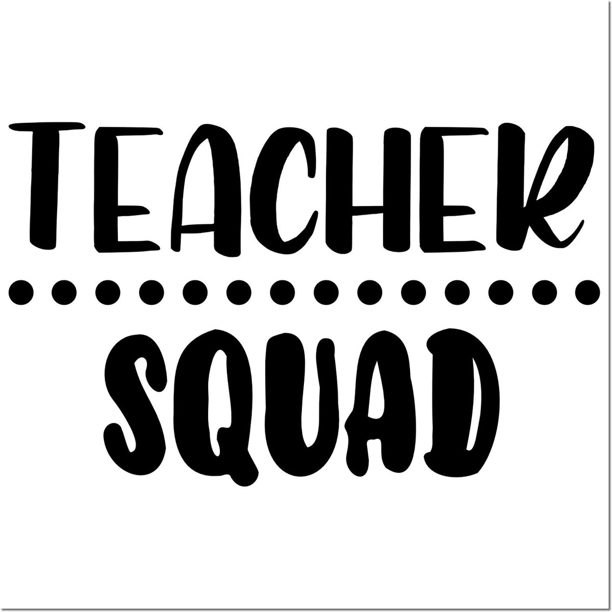 Teacher Squad rubber stamp design with bold black text for classroom projects, teacher gifts, and school appreciation crafts.