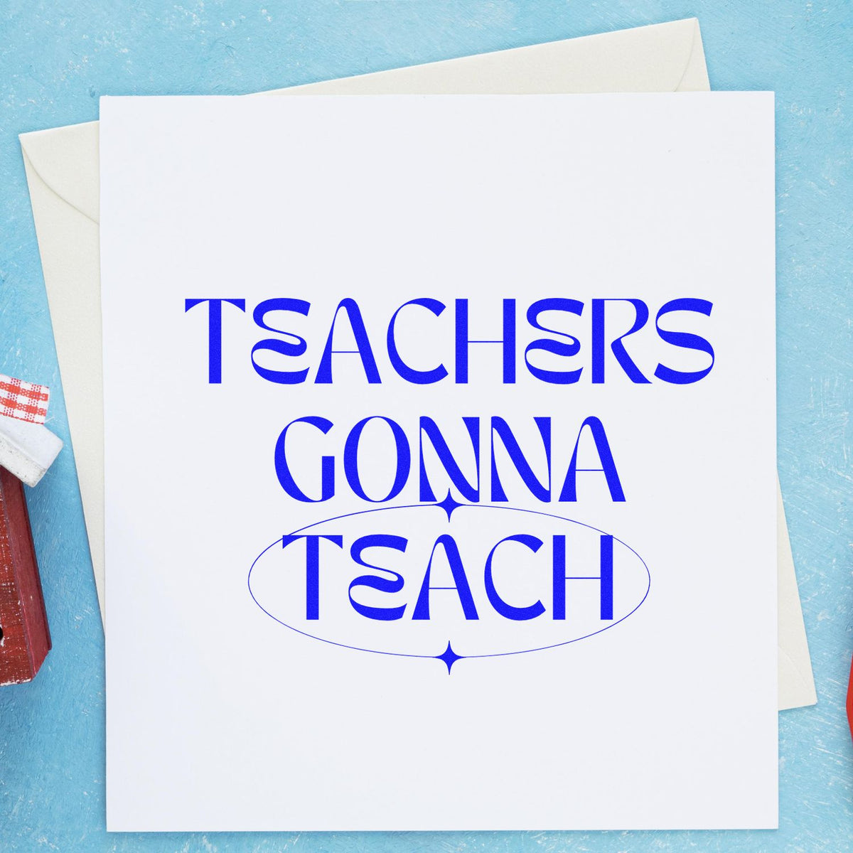 Teachers Gonna Teach rubber stamp design in blue on a greeting card, perfect for teacher appreciation and craft projects.