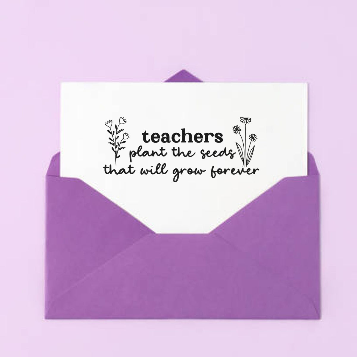 Teacher appreciation rubber stamp with quote teachers plant the seeds that will grow forever in a purple envelope.