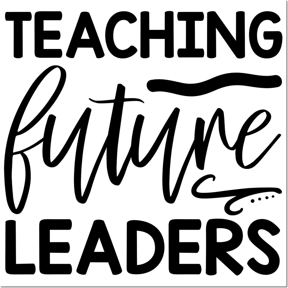 Teaching Future Leaders rubber stamp design with bold lettering and script for classroom, teacher appreciation, and education crafts.