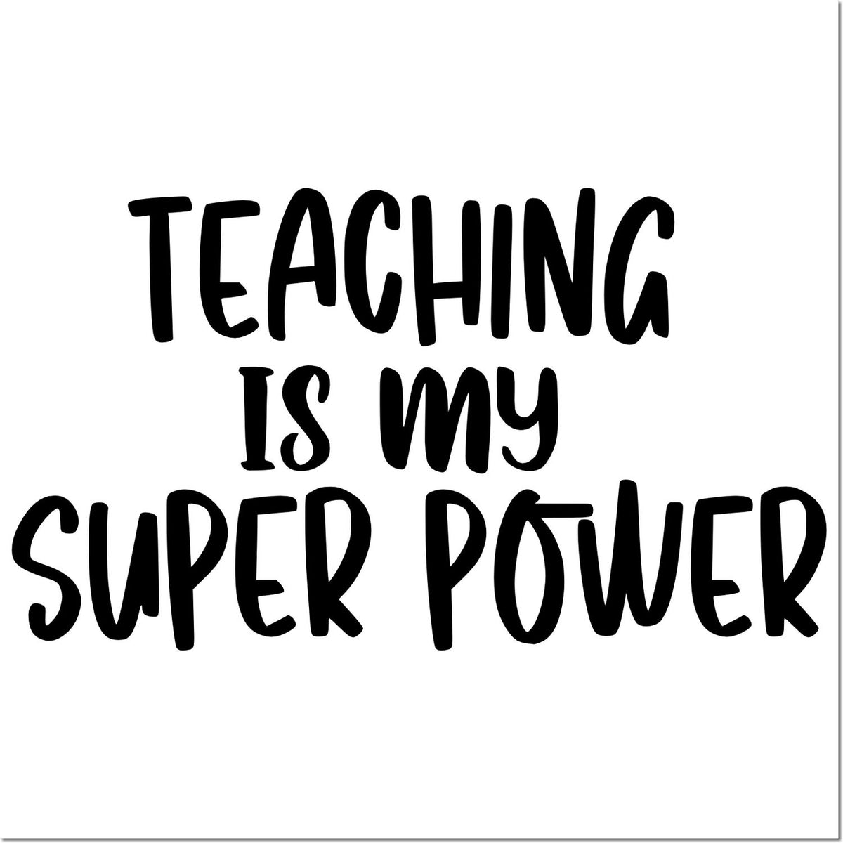 Teaching Is My Super Power teacher rubber stamp design with bold motivational lettering.