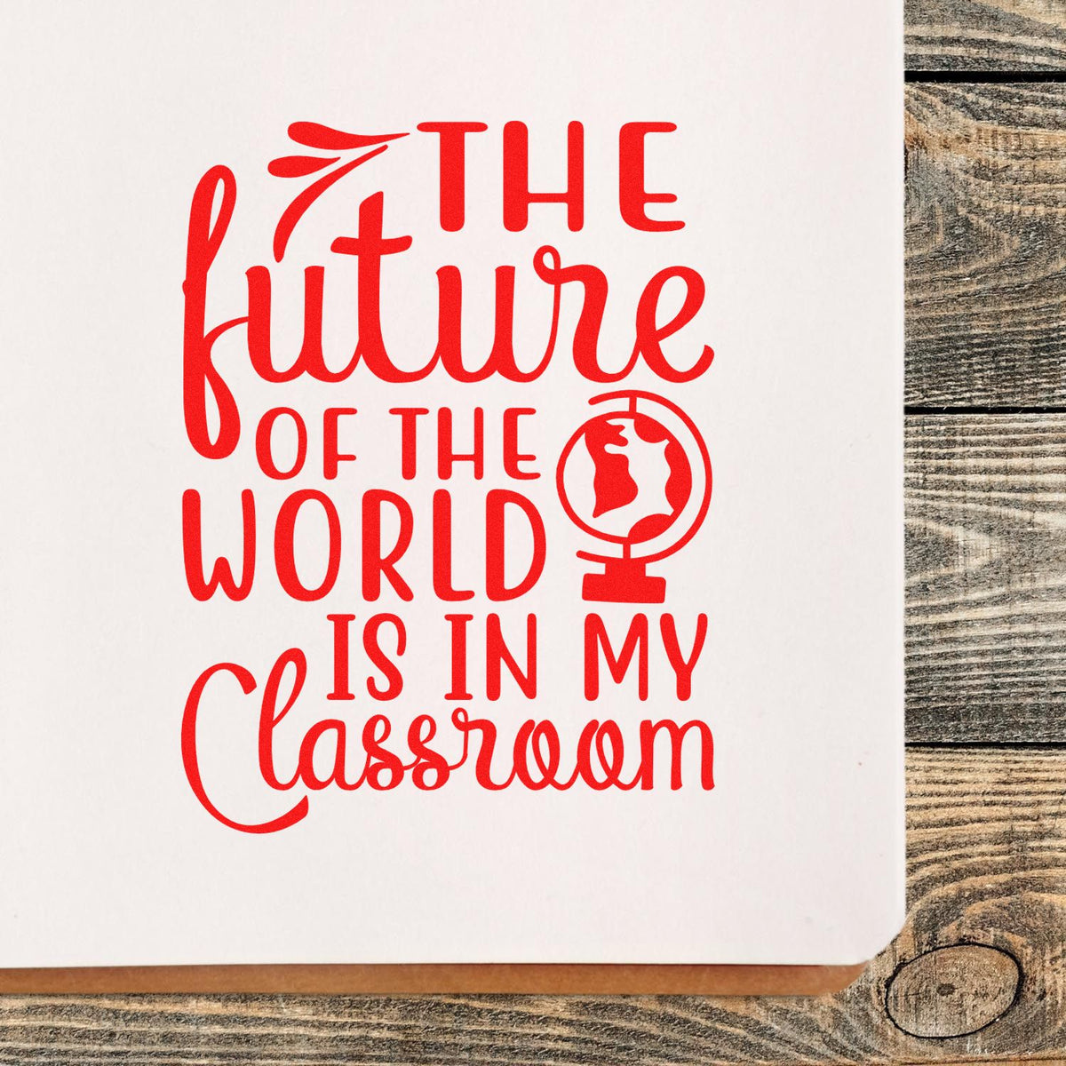 Teacher rubber stamp design with globe icon and quote, The future of the world is in my classroom.