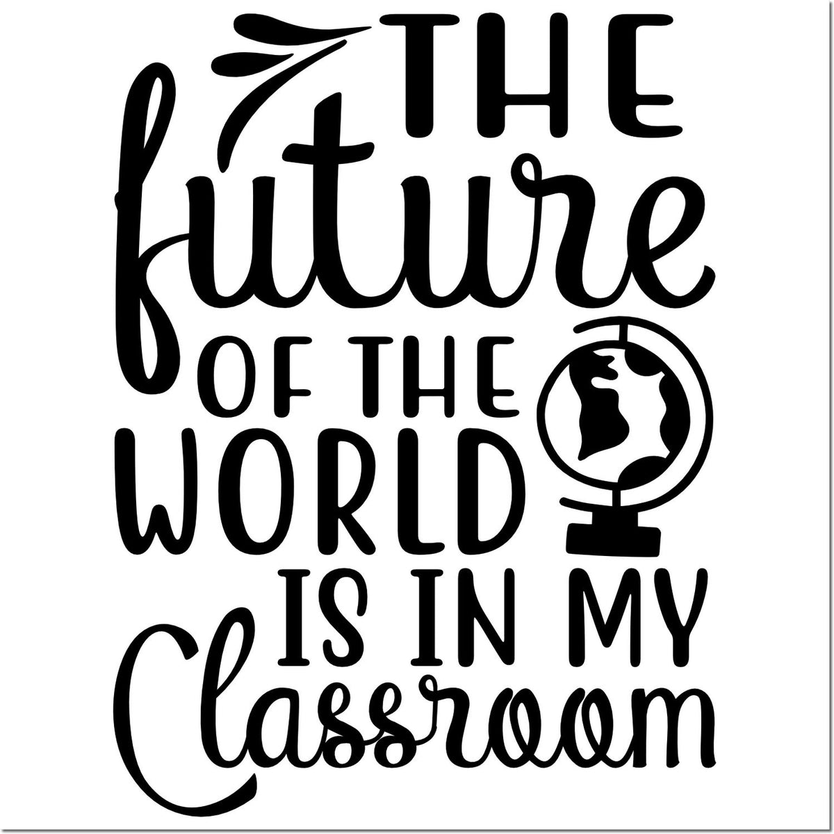 Teacher rubber stamp design with globe icon and quote, The future of the world is in my classroom.