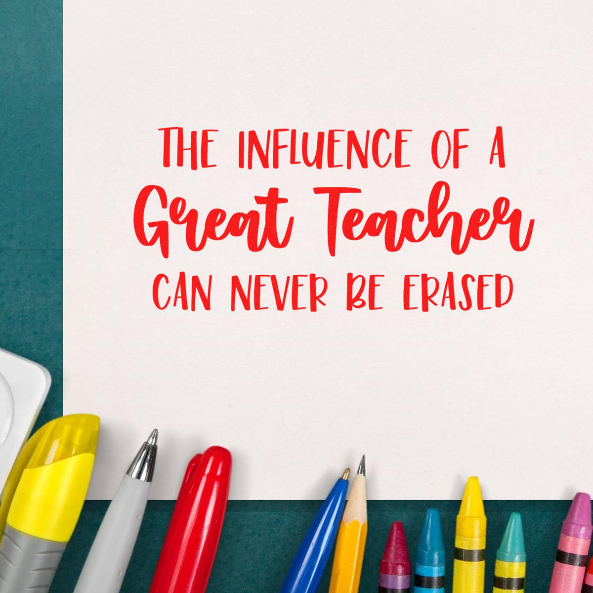 Teacher appreciation rubber stamp quote: The influence of a great teacher can never be erased with colorful markers.