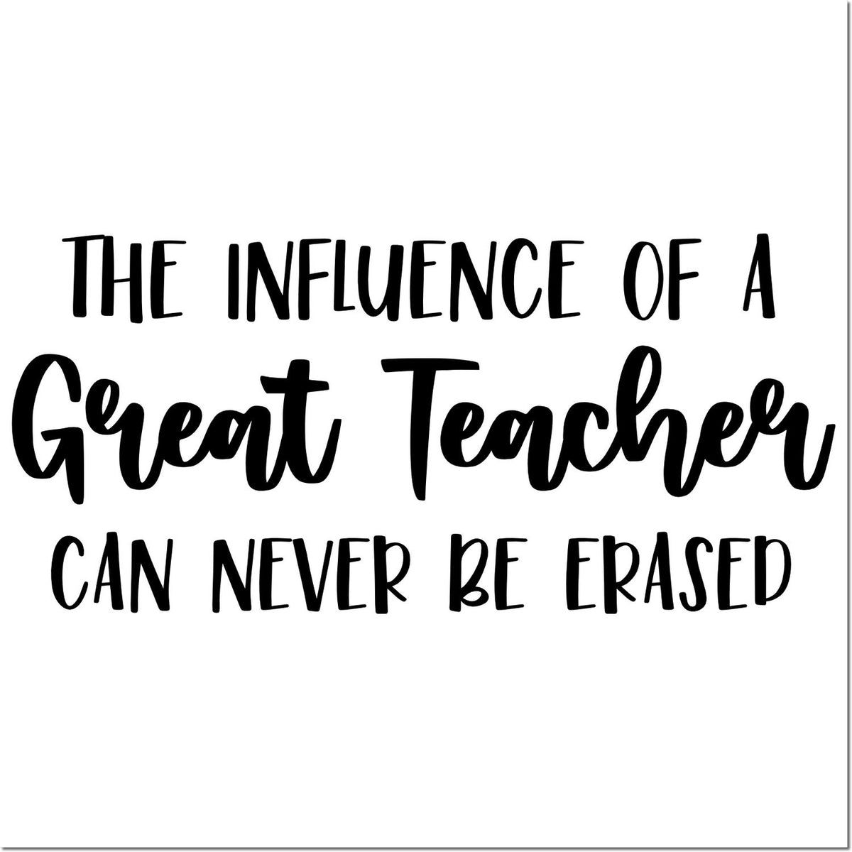 Teacher appreciation rubber stamp design with quote, The influence of a Great Teacher can never be erased.