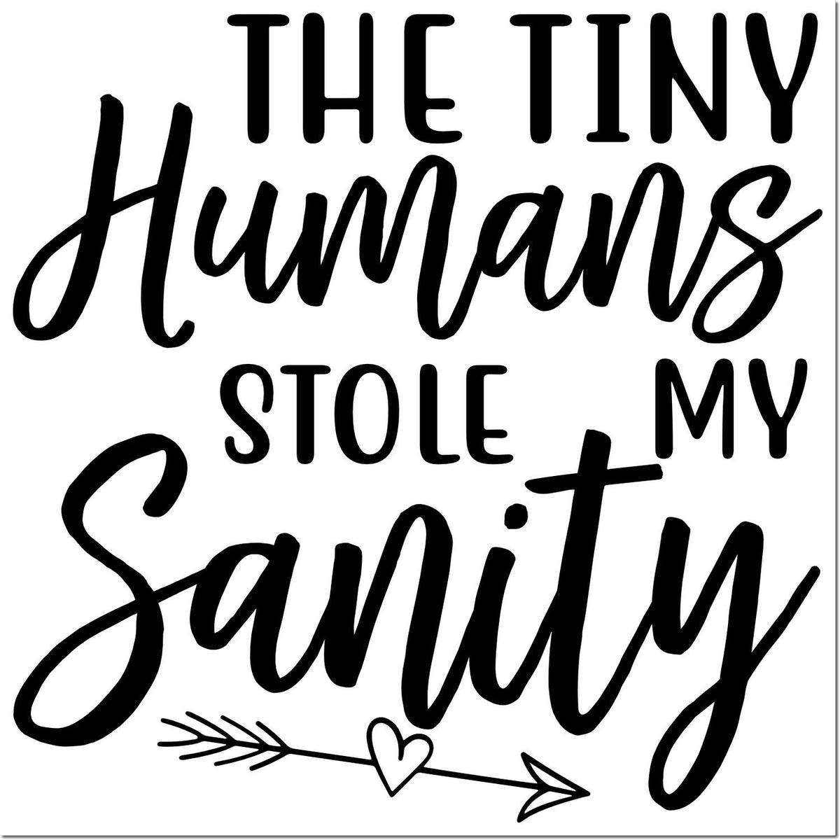 Funny rubber stamp design reading The Tiny Humans Stole My Sanity, perfect for parents, teachers, and playful gift stamping.