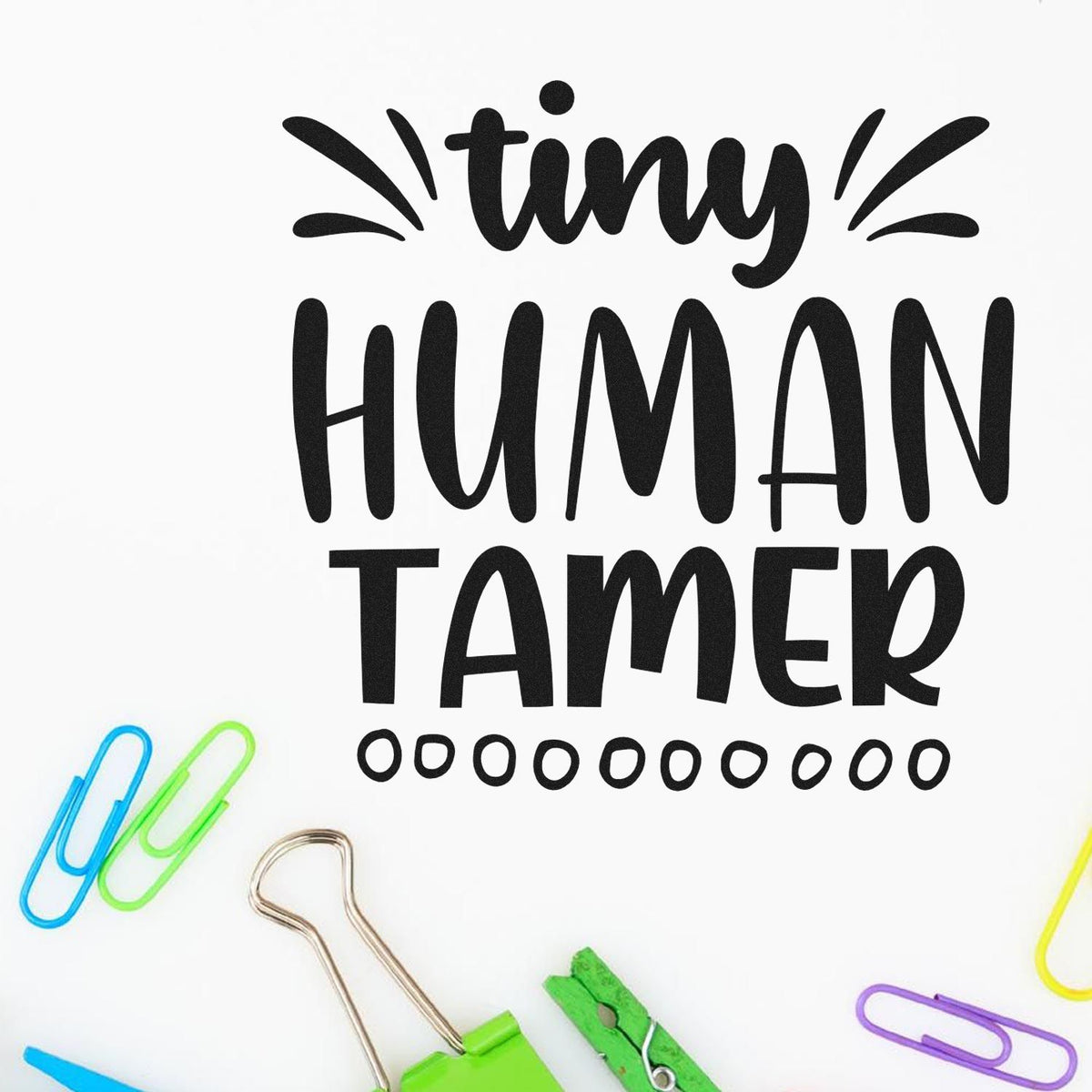 Tiny Human Tamer rubber stamp design with playful hand-lettered text for teachers, parents, and classroom organization.