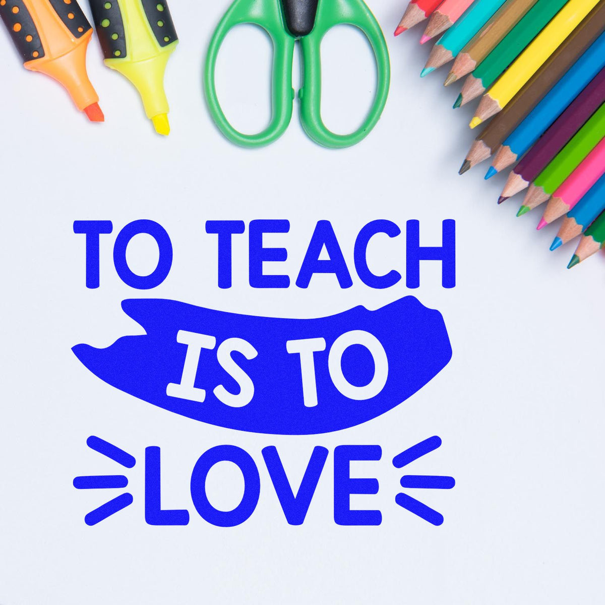 Teacher rubber stamp design with To Teach Is to Love quote, surrounded by colorful school supplies.