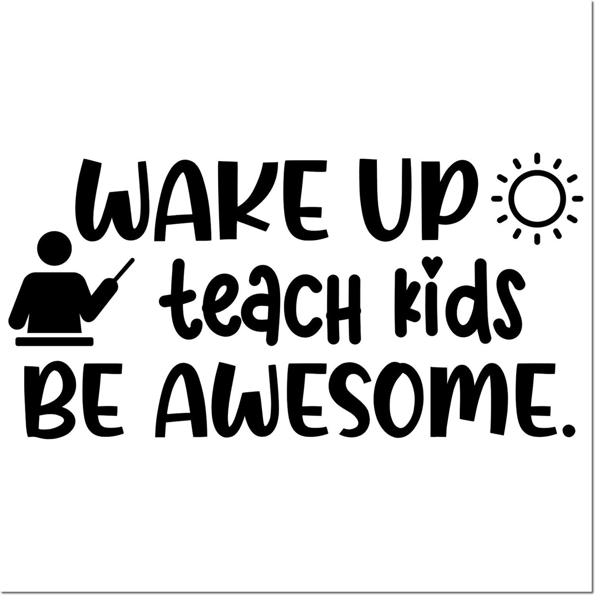 Wake Up Teach Kids Be Awesome teacher rubber stamp design with sun and classroom icon.