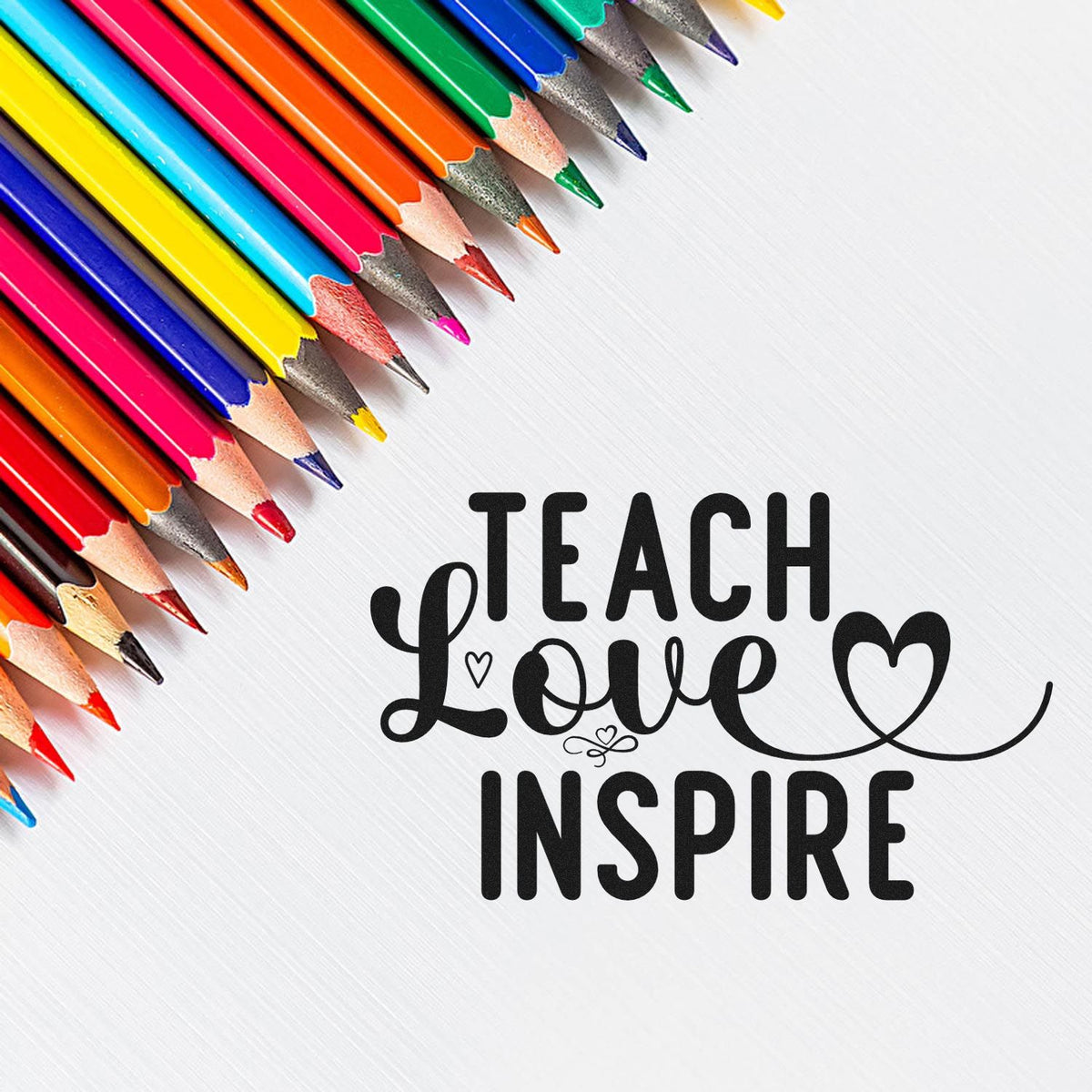 Teach Love Inspire rubber stamp design with colorful pencils, perfect for teacher appreciation crafts and classroom projects.