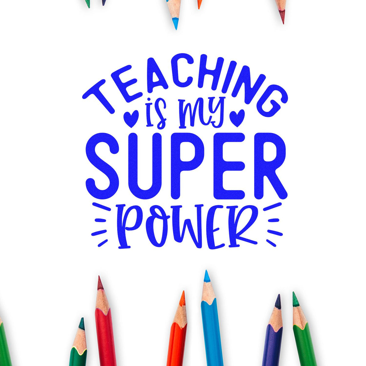 Teaching Is My Super Power rubber stamp design for teachers, featuring bold blue lettering with colorful pencil accents.