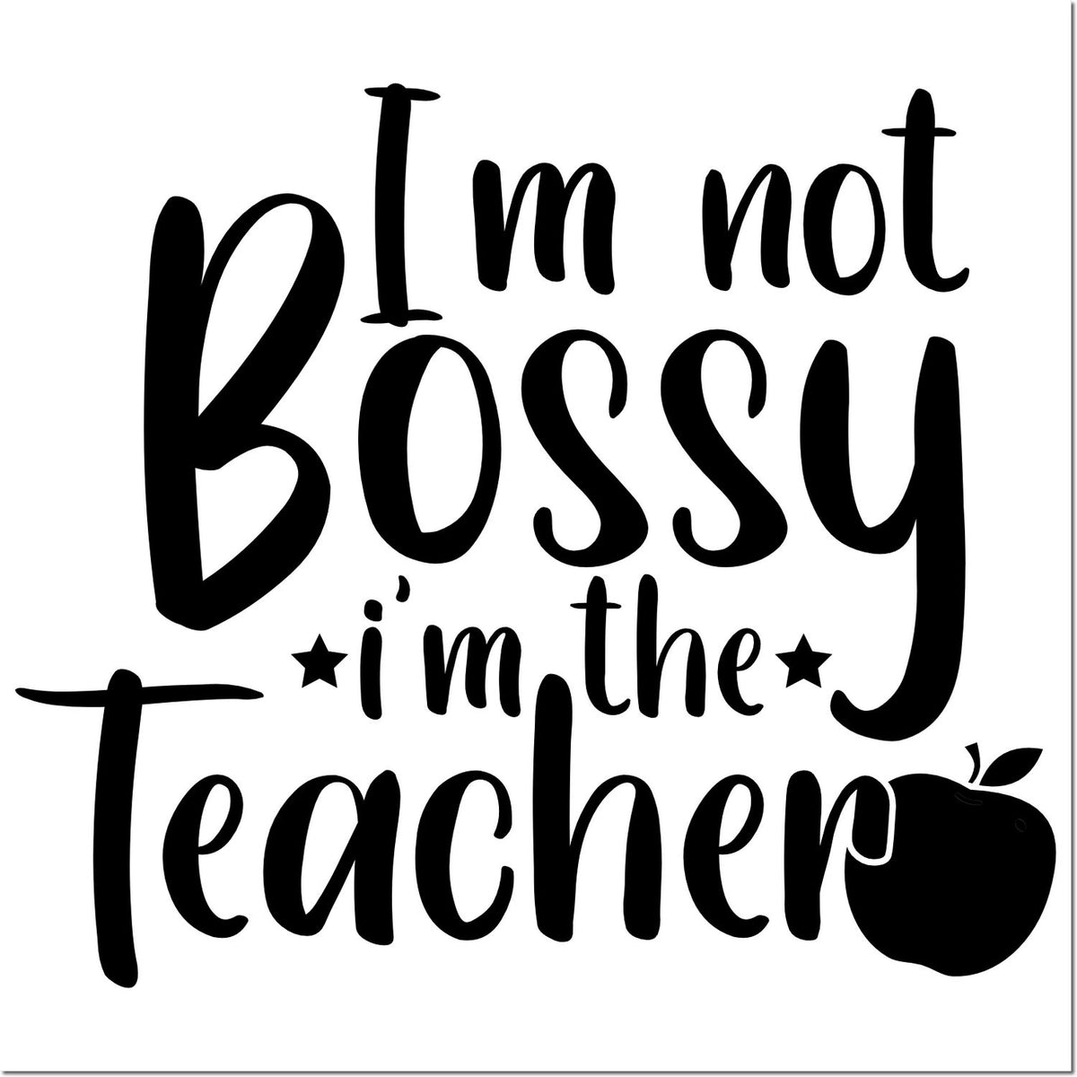 Funny teacher rubber stamp design reading Im not bossy, Im the teacher with apple icon.