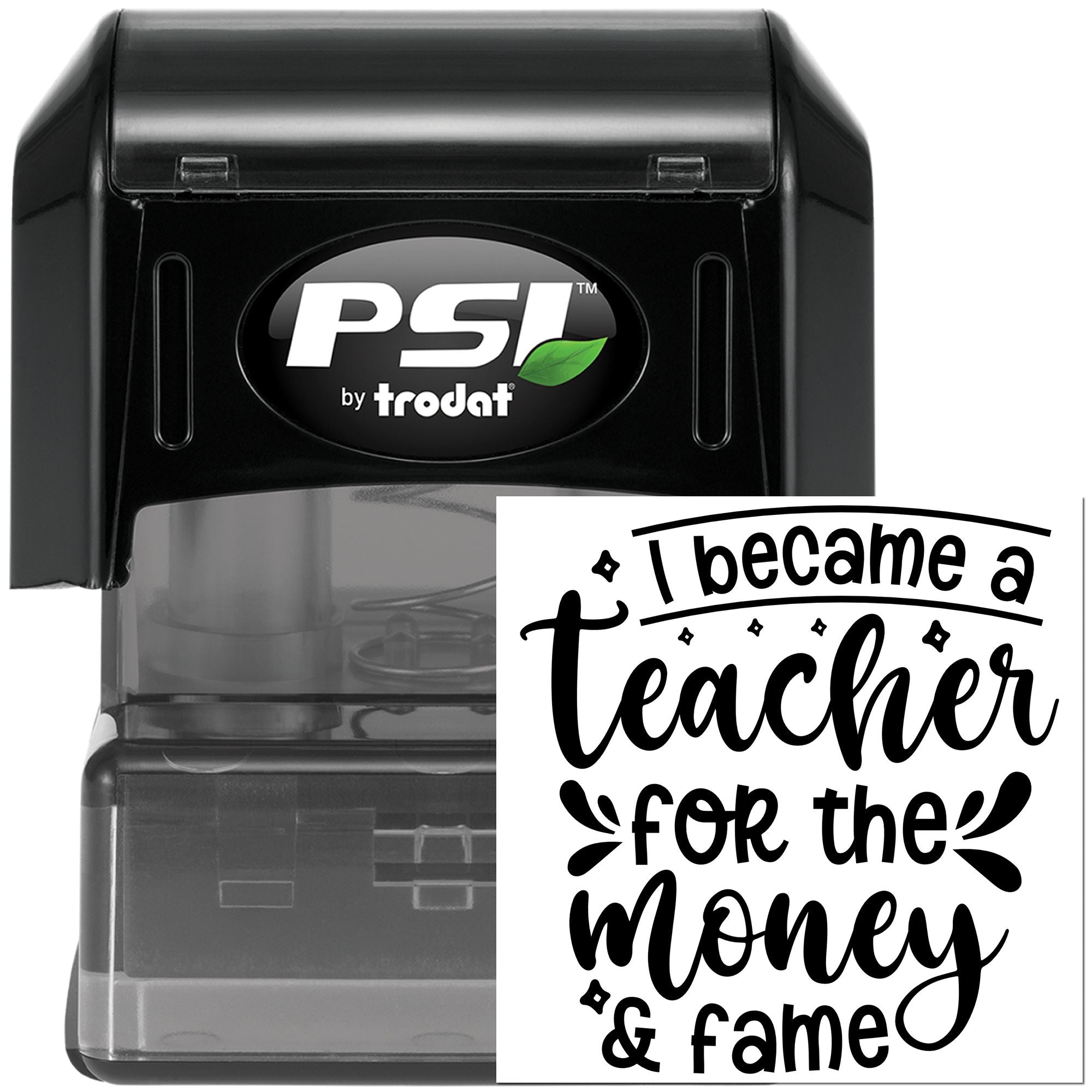 PSI by Trodat self-inking rubber stamp with I became a teacher for the money & fame custom imprint