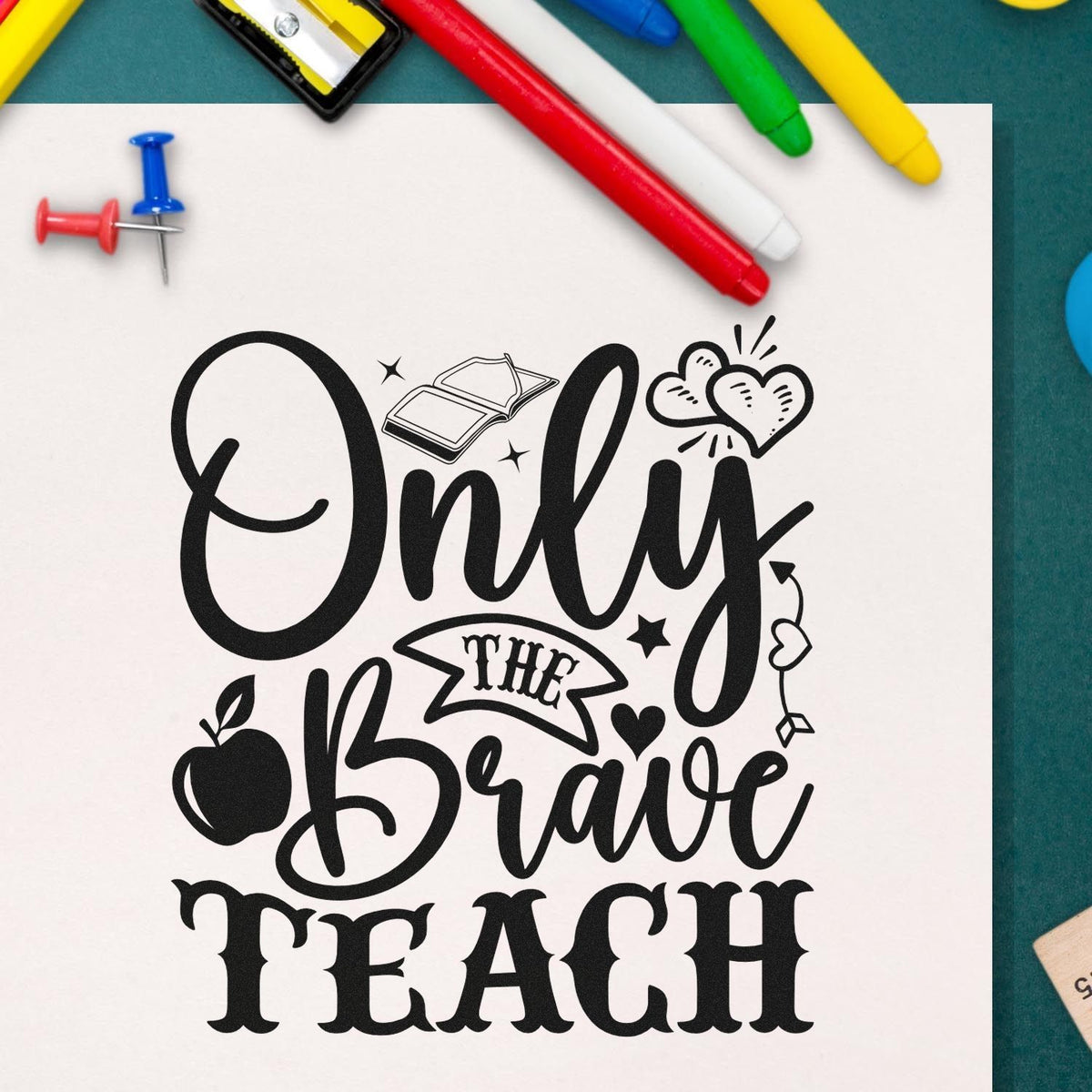 Custom teacher rubber stamp with Only the Brave Teach design, hearts, apple, and school accents for classroom use.
