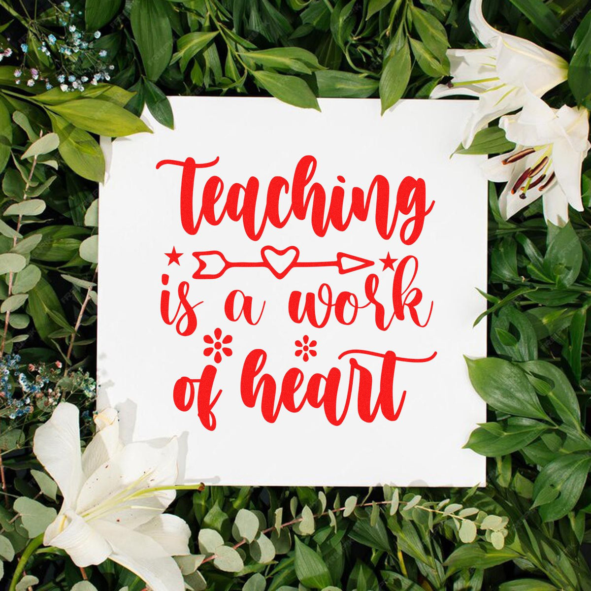 Teaching is a work of heart rubber stamp design with floral greenery and white lilies for teacher gifts