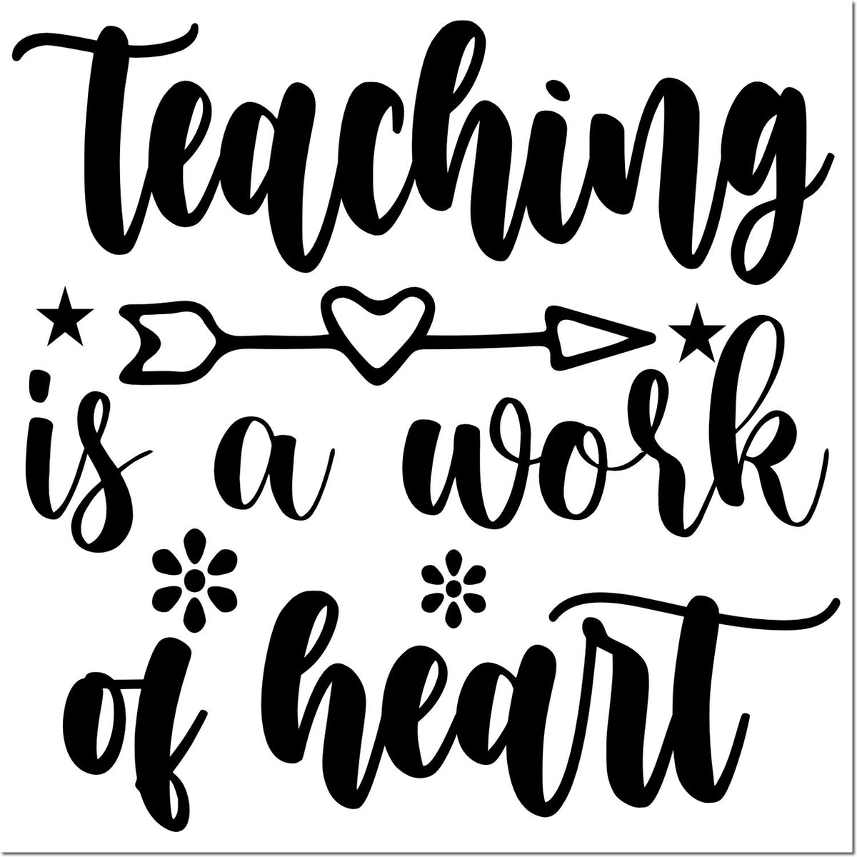 Teaching is a work of heart rubber stamp design with heart arrow, stars and flowers for teacher appreciation gifts and classroom crafts