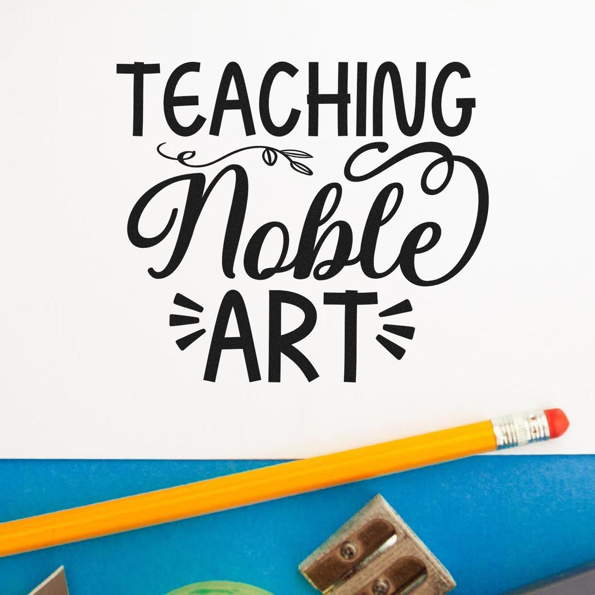 Teaching the Noble Art rubber stamp for teachers, classroom crafts, and art education projects