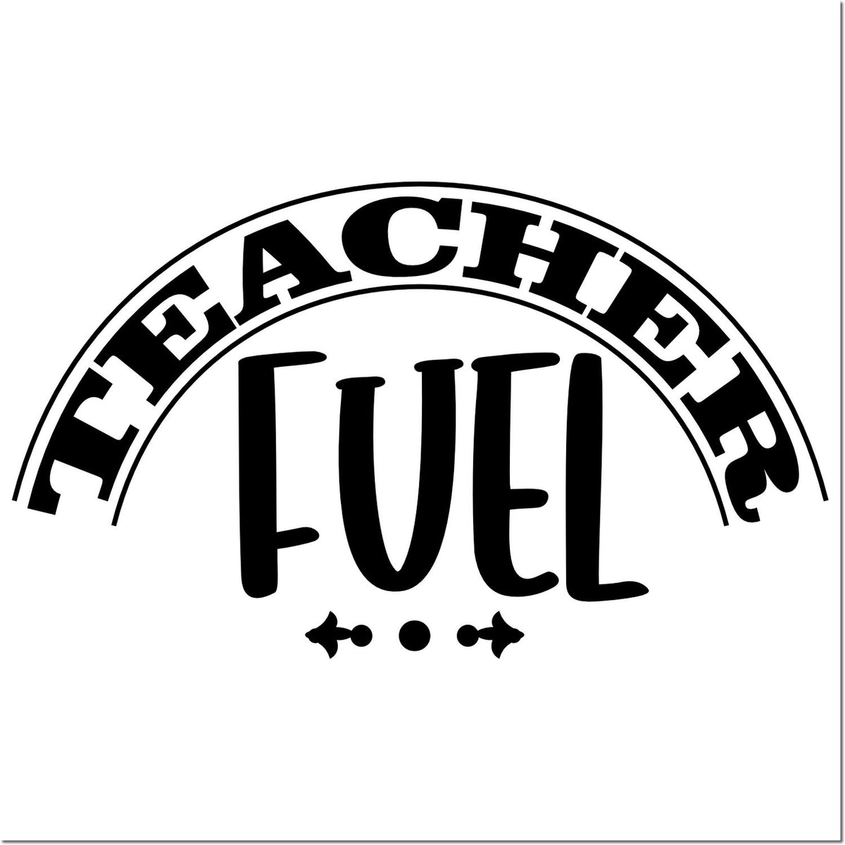 Teacher Fuel rubber stamp design with bold arched lettering, ideal for classroom crafts, planner labels, and teacher gifts.